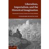 Liberalism, Imperialism And The Historical Imagination door Theodore Koditschek