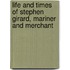Life and Times of Stephen Girard, Mariner and Merchant