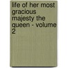 Life of Her Most Gracious Majesty the Queen - Volume 2 door Sarah Tytler