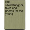 Little Silverstring; Or, Tales And Poems For The Young door William Oland Bourne
