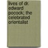 Lives of Dr. Edward Pocock; The Celebrated Orientalist