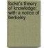 Locke's Theory Of Knowledge; With A Notice Of Berkeley