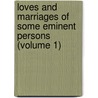 Loves and Marriages of Some Eminent Persons (Volume 1) door Thomas Firminger Thiselton Dyer