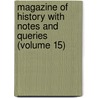 Magazine of History with Notes and Queries (Volume 15) door General Books
