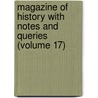 Magazine of History with Notes and Queries (Volume 17) door General Books