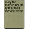 Mary The Mother; Her Life And Catholic Devotion To Her door Blanche Mary Kelly
