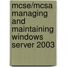 Mcse/Mcsa Managing And Maintaining Windows Server 2003 by Anil Desai