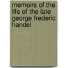 Memoirs Of The Life Of The Late George Frederic Handel door John Mainwaring