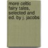 More Celtic Fairy Tales, Selected And Ed. By J. Jacobs