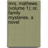 Mrs. Mathews (Volume 1); Or, Family Mysteries. a Novel door Frances Milton Trollope