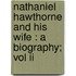Nathaniel Hawthorne And His Wife : A Biography; Vol Ii
