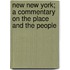 New New York; A Commentary On The Place And The People