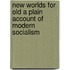 New Worlds for Old a Plain Account of Modern Socialism