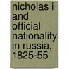 Nicholas I And Official Nationality In Russia, 1825-55 by Nicholas V. Riasanovsky