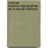 Noticias Historico-Topograficas De La Isla De Mallorca door Joaqun Mara Bover De Rossell