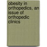 Obesity In Orthopedics, An Issue Of Orthopedic Clinics door George V. Russell