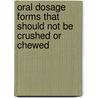 Oral Dosage Forms That Should Not Be Crushed or Chewed by Hospital Pharmacy