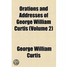 Orations And Addresses Of George William Curtis (1894) door George William Curtis
