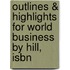 Outlines & Highlights For World Business By Hill, Isbn