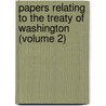 Papers Relating To The Treaty Of Washington (Volume 2) door United States. State