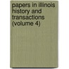 Papers in Illinois History and Transactions (Volume 4) door State Illinois State Historical Library