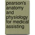 Pearson's Anatomy And Physiology For Medical Assisting
