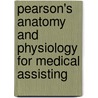 Pearson's Anatomy And Physiology For Medical Assisting door Mls