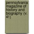 Pennsylvania Magazine Of History And Biography (V. 41)