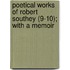 Poetical Works of Robert Southey (9-10); With a Memoir