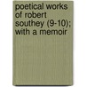 Poetical Works of Robert Southey (9-10); With a Memoir by Robert Southey