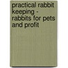 Practical Rabbit Keeping - Rabbits for Pets and Profit door G.A. Townsend