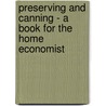 Preserving And Canning - A Book For The Home Economist by Emily Riesenberg
