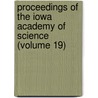Proceedings of the Iowa Academy of Science (Volume 19) by Iowa Academy of Science