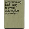 Programming Plcs Using Rockwell Automation Controllers by Jon Stennerson
