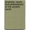 Prophets, Poets, And Philosophers Of The Ancient World door Henry Osborn Taylor