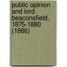 Public Opinion And Lord Beaconsfield, 1875-1880 (1886) door George Carslake Thompson