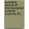 Quarterly Journal of Microscopical Science (Volume 37) by General Books