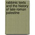 Rabbinic Texts And The History Of Late-Roman Palestine