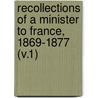 Recollections Of A Minister To France, 1869-1877 (V.1) by Washburne/