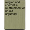 Religion and Chemist a Re-Statement of an Old Argument by Josiah Parsons Cooke