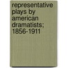 Representative Plays by American Dramatists; 1856-1911 door Langdon Elwyn Mitchell