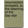 Resurrection Revealed, Or, the Dawning of the Day-Star door Nathaniel Homes