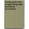 Revise Gcse Aqa English/Language Workbook - Foundation door Esther Menon