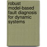 Robust Model-Based Fault Diagnosis for Dynamic Systems by Ron Patton