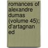 Romances Of Alexandre Dumas (Volume 45); D'Artagnan Ed door pere Alexandre Dumas