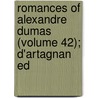 Romances of Alexandre Dumas (Volume 42); D'Artagnan Ed door pere Alexandre Dumas