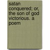 Satan Conquered; Or, The Son Of God Victorious. A Poem door J.W. Green