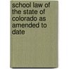 School Law Of The State Of Colorado As Amended To Date by School Law of the State of Colorado