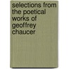 Selections from the Poetical Works of Geoffrey Chaucer door Geoffrey Chaucer