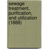 Sewage Treatment, Purification, And Utilization (1888) door J.W. Slater